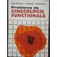 PROBLEME DE GINECOLOGIE FUNCTIONALA - LIGIA BADARAU