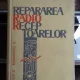REPARAREA RADIO RECEPTOARELOR - CIULIN D.