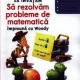 Sa invatam sa rezolvam probleme de matematica impreuna cu Woody, clasa intai +6 ani