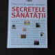 SECRETELE SANATATII, PESTE 500 DE REMEDII UIMITOARE