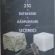 Serban Eugen Savu - 151 de Intrebari si Raspunsuri pentru Ucenici