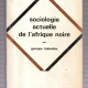 SOCIOLOGIE ACTUELLE DE L'AFRIQUE NOIRE - GEORGES BALANDIER  (CARTE IN LIMBA FRANCEZA)