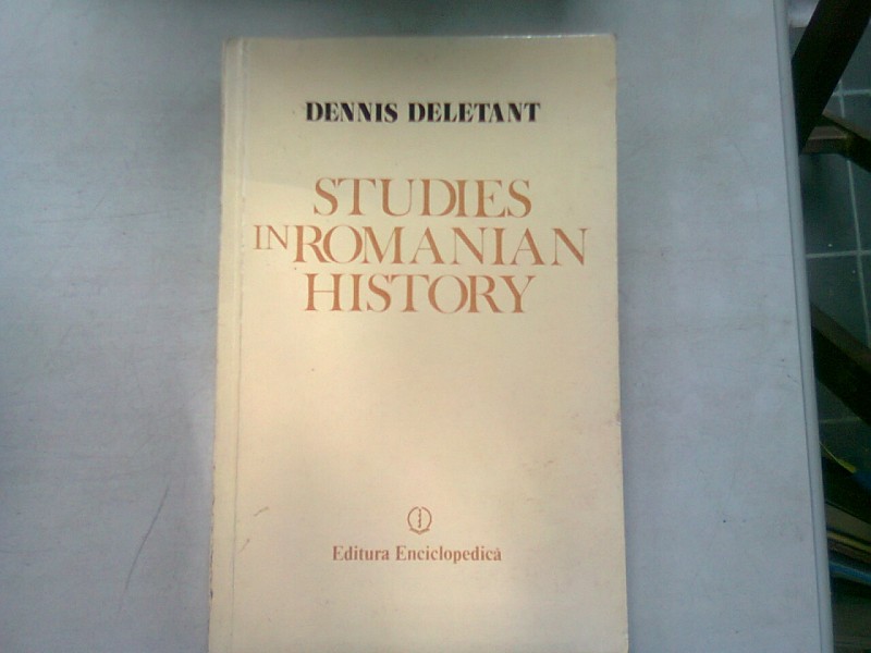 STUDIES IN ROMANIAN HISTORY - DENNIS DELETANT   (STUDII ASUPRA ISTORIEI ROMANILOR)