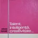 Talent, inteligenta, creativitate... - Marian Bejat