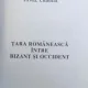 TARA ROMANEASCA INTRE BIZANT SI OCCIDENT DE PAVEL CHIHAIA