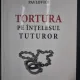 Tortura pe intelesul tuturor - Florin Constantin Pavlovici