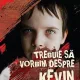 TREBUIE SA VORBIM DESPRE KEVIN - LIONEL SHRIVER