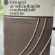 Utilajul si tehnologia confectiilor textile - Gh. Ciontea