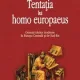 VICTOR NEUMANN - TENTATIA LUI HOMO EUROPAEUS {ED A III A REVAZUTA, POLIROM 2006 311 PAG COPERTI CARTONATE, SUPRACOPERTA}