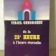 Virgil Gheorghiu - De la 25e Heure a l'Heure Eternelle