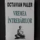 VREMEA INTREBARILOR - OCTAVIAN PALER